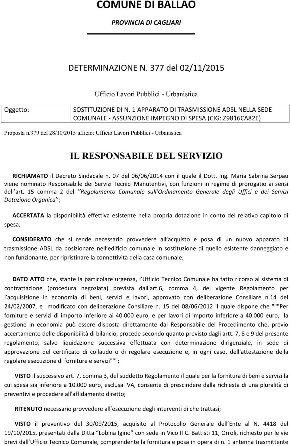 379 del 28/10/2015 ufficio: Ufficio Lavori Pubblici - Urbanistica IL RESPONSABILE DEL SERVIZIO RICHIAMATO il Decreto Sindacale n. 07 del 06/06/2014 con il quale il Dott. Ing.