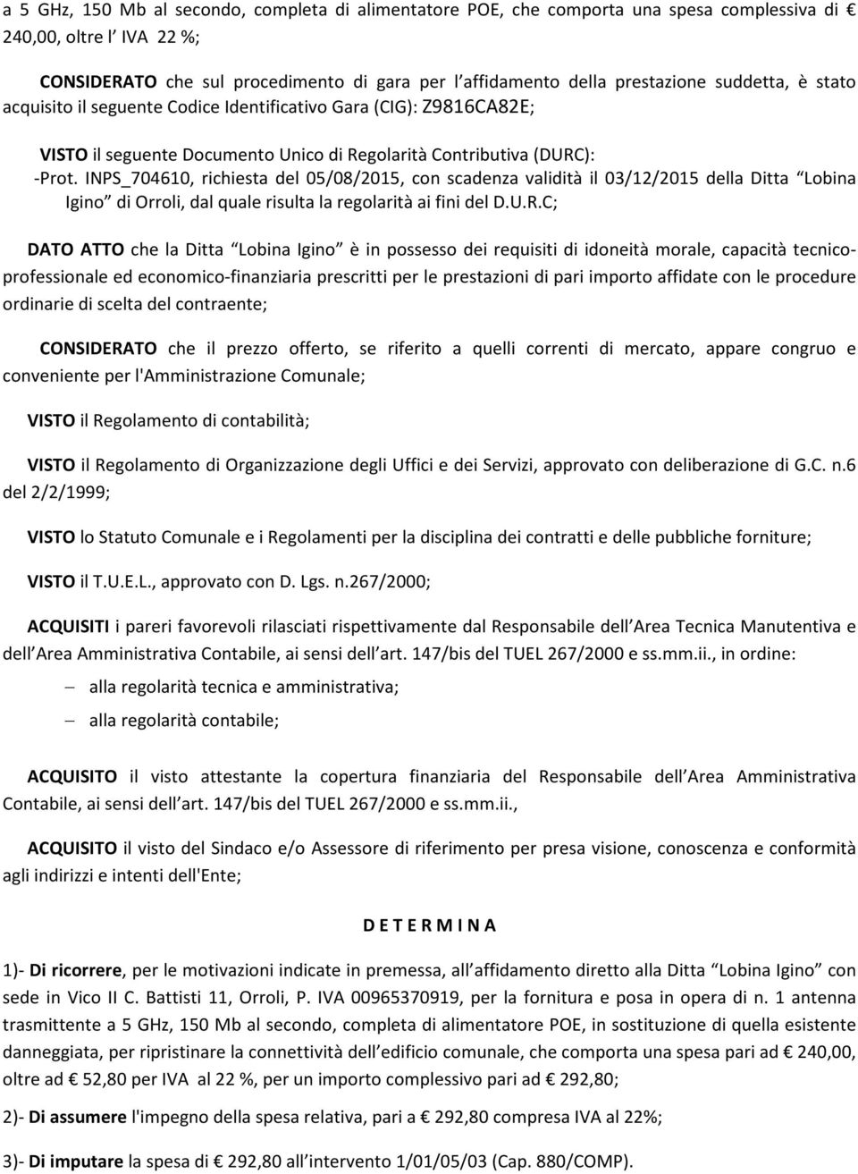 INPS_704610, richiesta del 05/08/2015, con scadenza validità il 03/12/2015 della Ditta Lobina Igino di Orroli, dal quale risulta la regolarità ai fini del D.U.R.