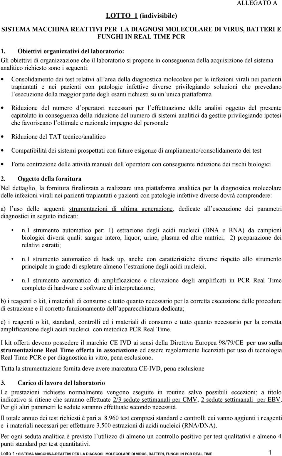 Consolidamento dei test relativi all area della diagnostica molecolare per le infezioni virali nei pazienti trapiantati e nei pazienti con patologie infettive diverse privilegiando soluzioni che