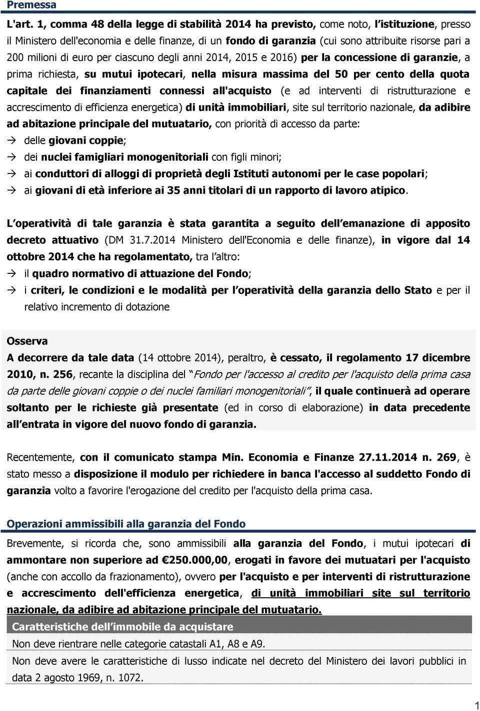 milioni di euro per ciascuno degli anni 2014, 2015 e 2016) per la concessione di garanzie, a prima richiesta, su mutui ipotecari, nella misura massima del 50 per cento della quota capitale dei