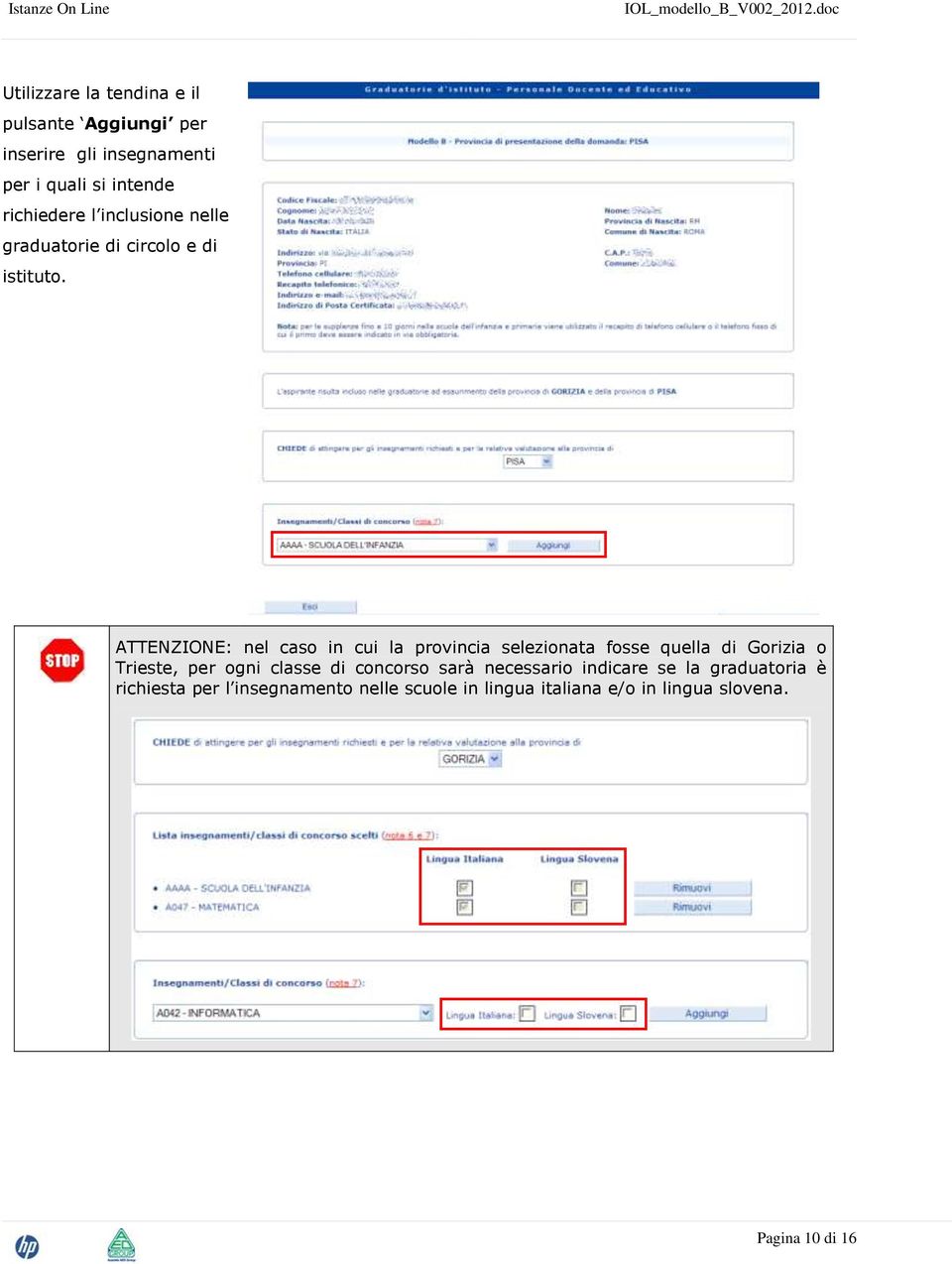 ATTENZIONE: nel caso in cui la provincia selezionata fosse quella di Gorizia o Trieste, per ogni classe di