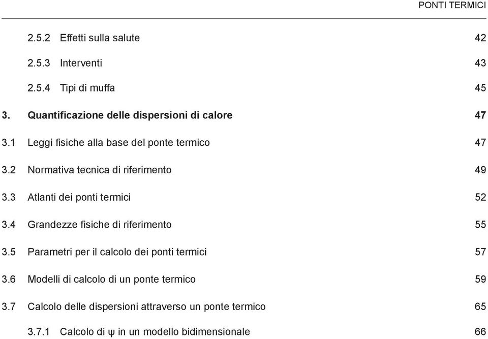 2 Normativa tecnica di riferimento 49 3.3 Atlanti dei ponti termici 52 3.4 Grandezze fisiche di riferimento 55 3.