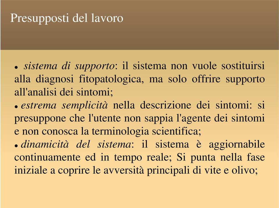 l'utente non sappia l'agente dei sintomi e non conosca terminologia scientifica; namicità del sistema: il