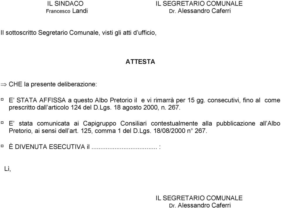 questo Albo Pretorio il e vi rimarrà per 15 gg. consecutivi, fino al come prescritto dall articolo 124 del D.Lgs. 18 agosto 2000, n. 267.