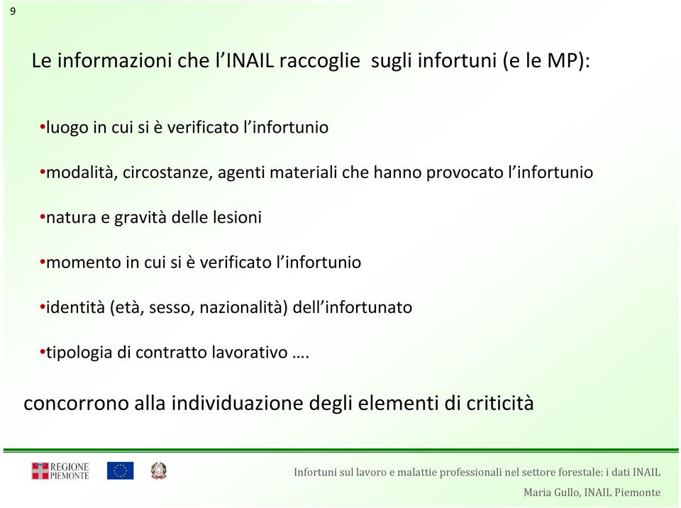 delle lesioni momento in cui si è verificato l infortunio identità (età, sesso, nazionalità) dell