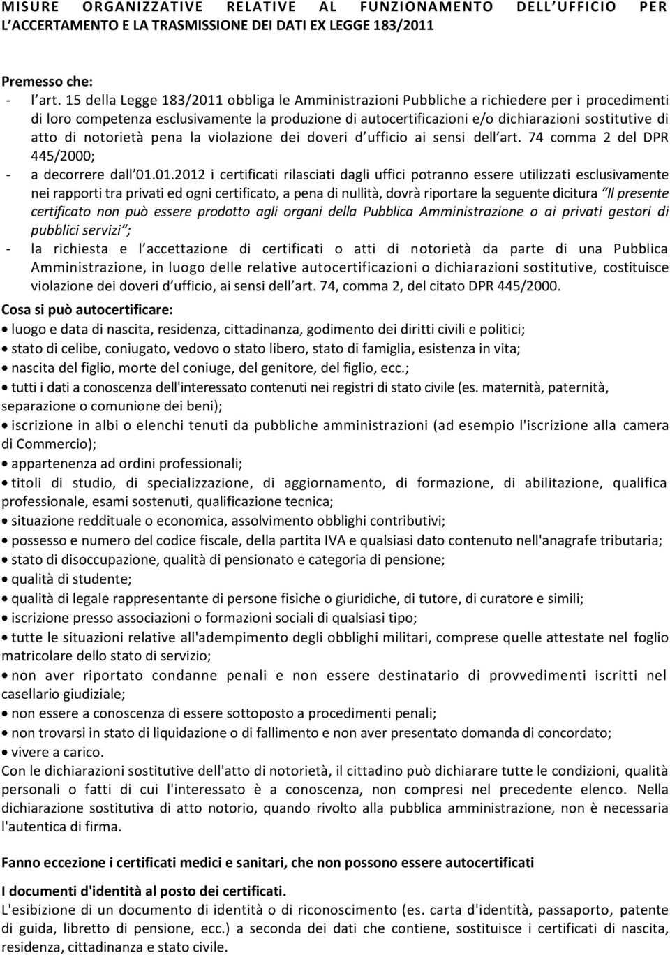 atto di notorietà pena la violazione dei doveri d ufficio ai sensi dell art. 74 comma 2 del DPR 445/2000; - a decorrere dall 01.