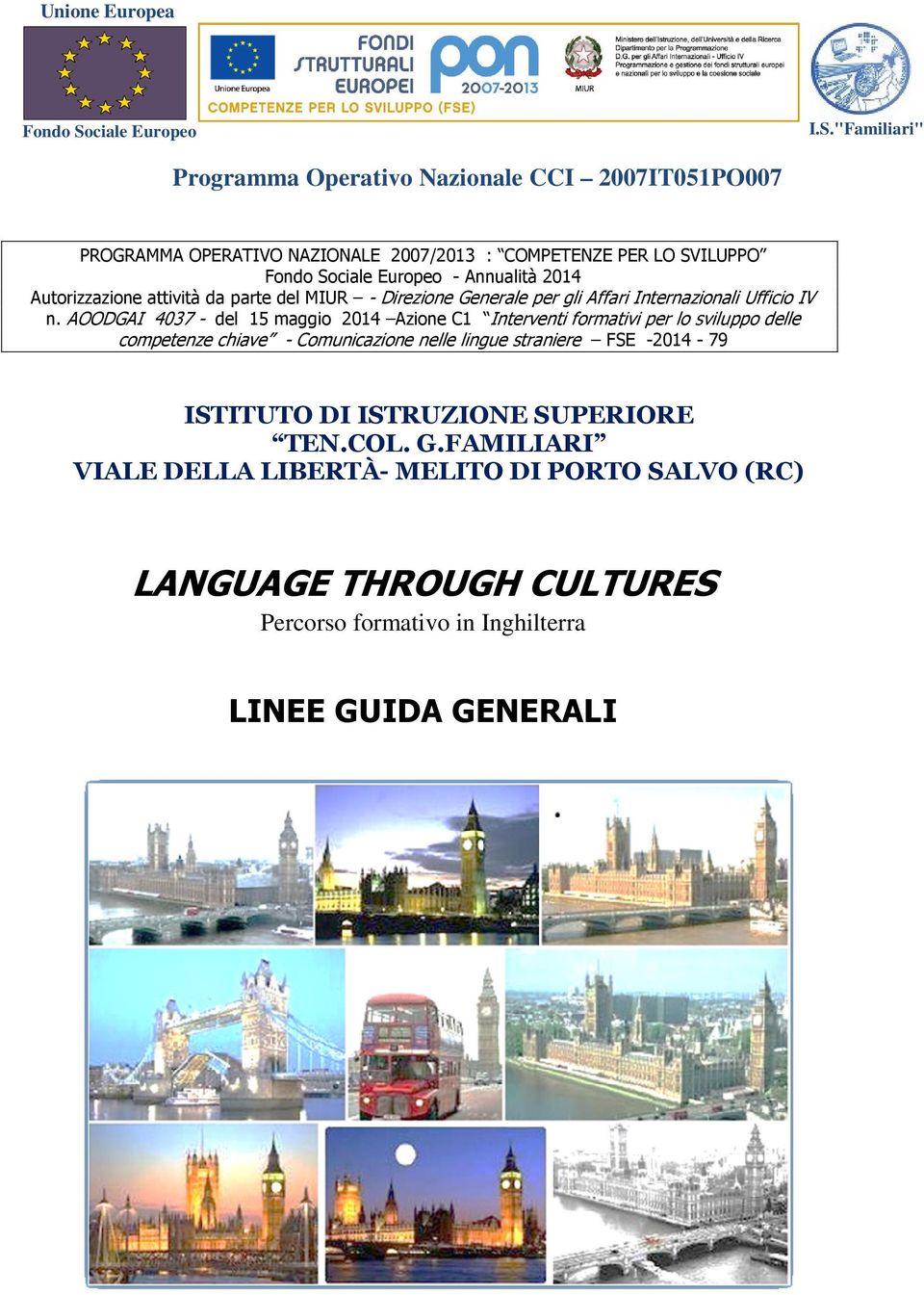 AOODGAI 4037 - del 15 maggio 2014 Azione C1 Interventi formativi per lo sviluppo delle competenze chiave - Comunicazione nelle