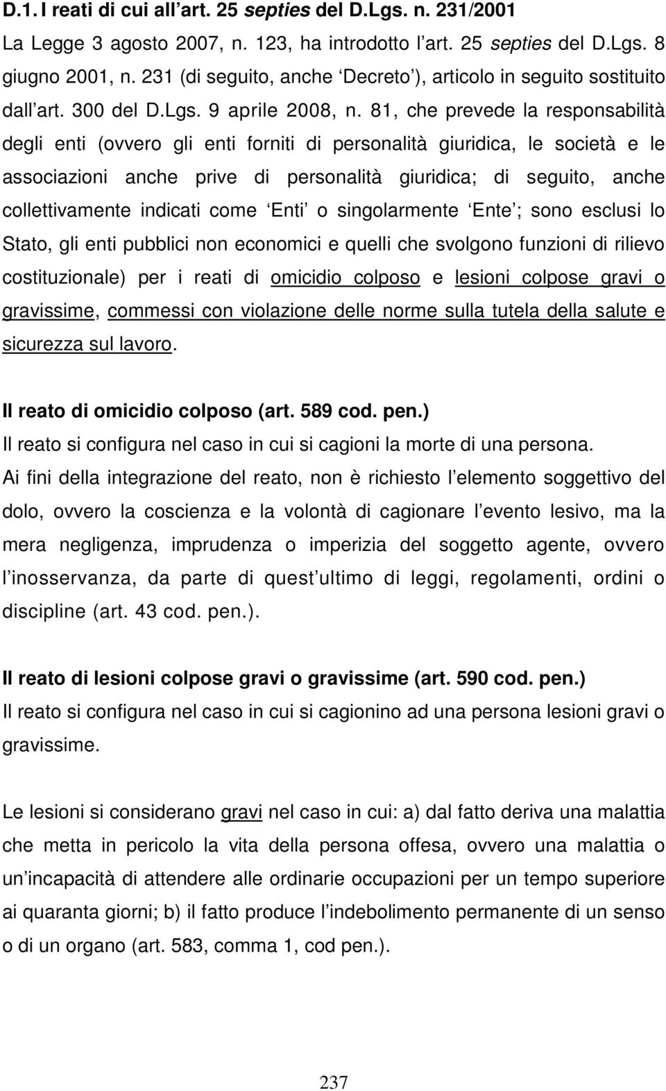 81, che prevede la responsabilità degli enti (ovvero gli enti forniti di personalità giuridica, le società e le associazioni anche prive di personalità giuridica; di seguito, anche collettivamente