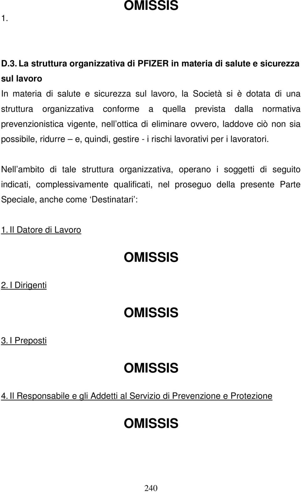 organizzativa conforme a quella prevista dalla normativa prevenzionistica vigente, nell ottica di eliminare ovvero, laddove ciò non sia possibile, ridurre e, quindi, gestire