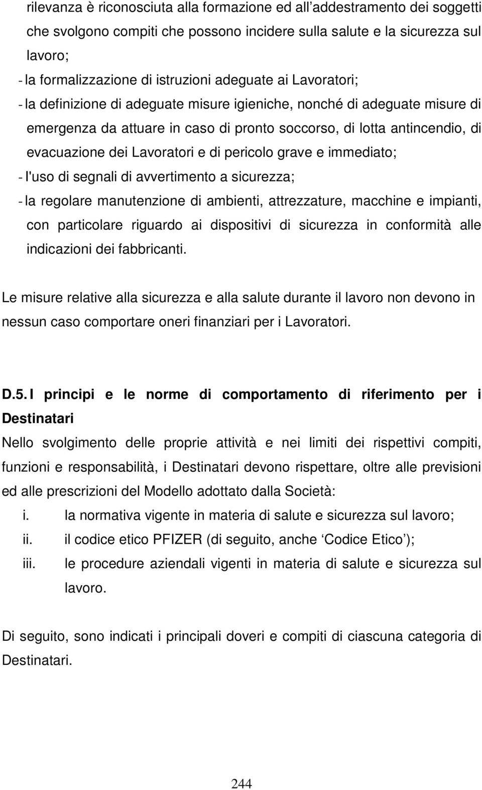 Lavoratori e di pericolo grave e immediato; - I'uso di segnali di avvertimento a sicurezza; - la regolare manutenzione di ambienti, attrezzature, macchine e impianti, con particolare riguardo ai