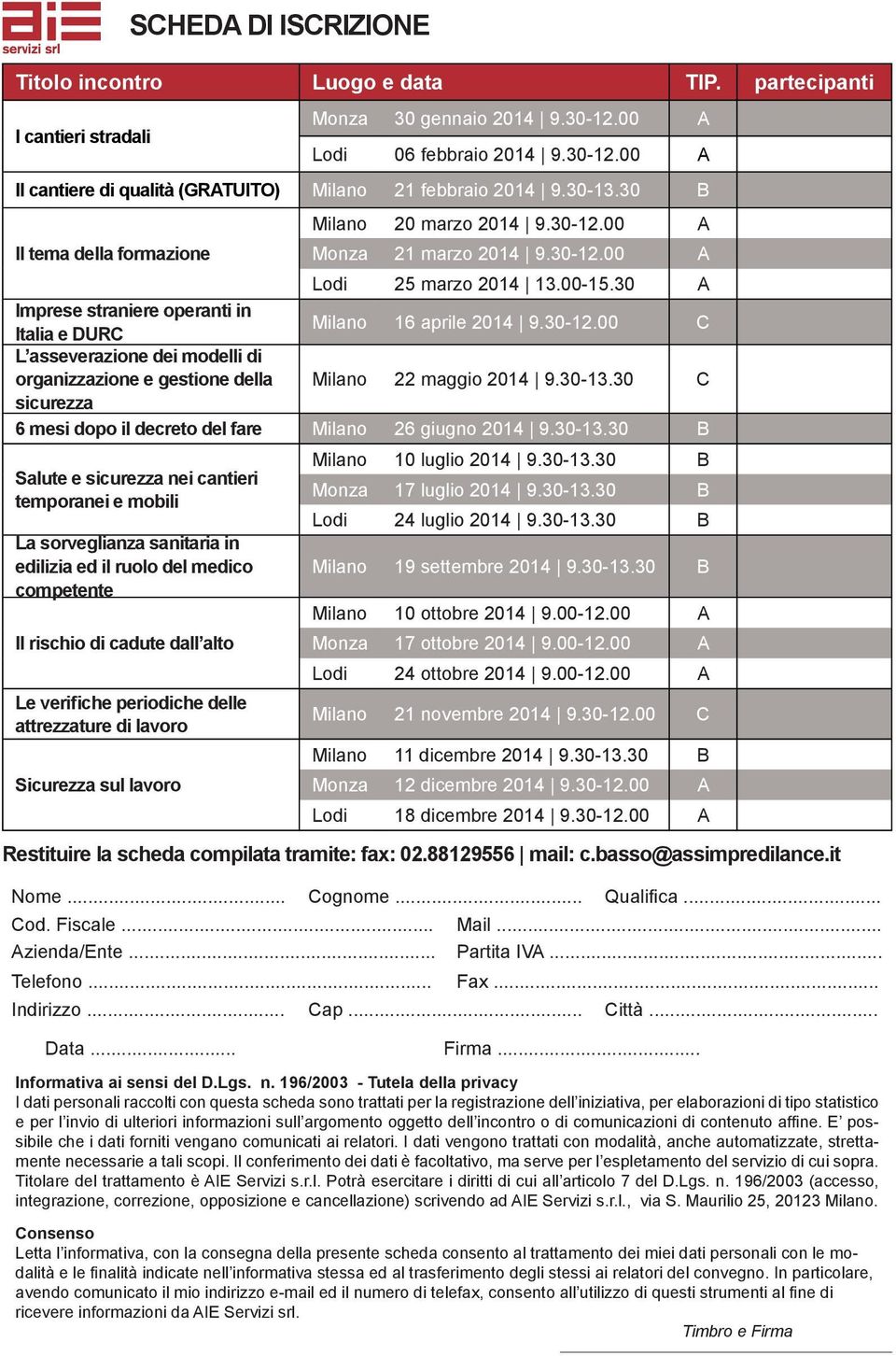 30 A Imprese straniere operanti in Italia e DURC Milano 16 aprile 2014 9.30-12.00 C L asseverazione dei modelli di organizzazione e gestione della Milano 22 maggio 2014 9.30-13.