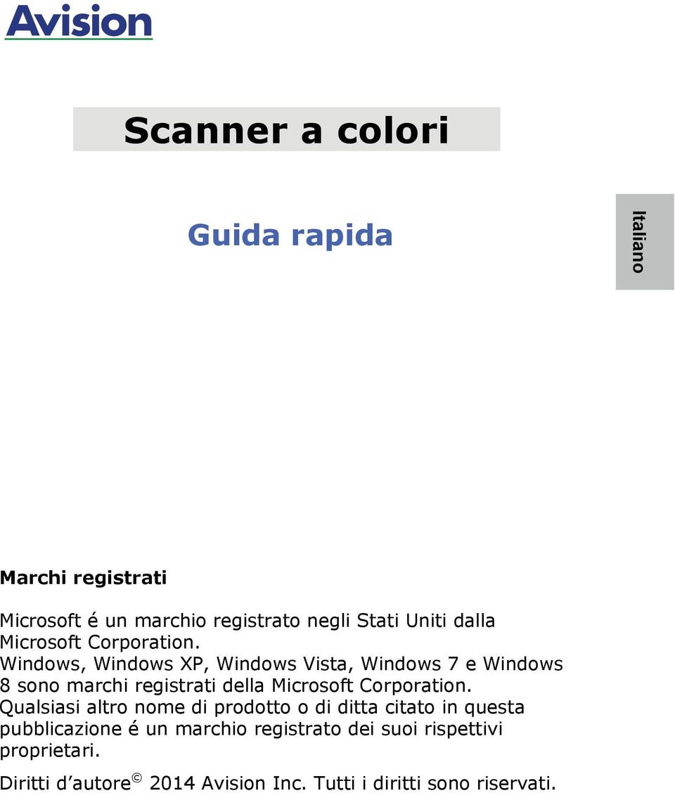 Windows, Windows XP, Windows Vista, Windows 7 e Windows 8 sono marchi registrati della Microsoft Corporation.