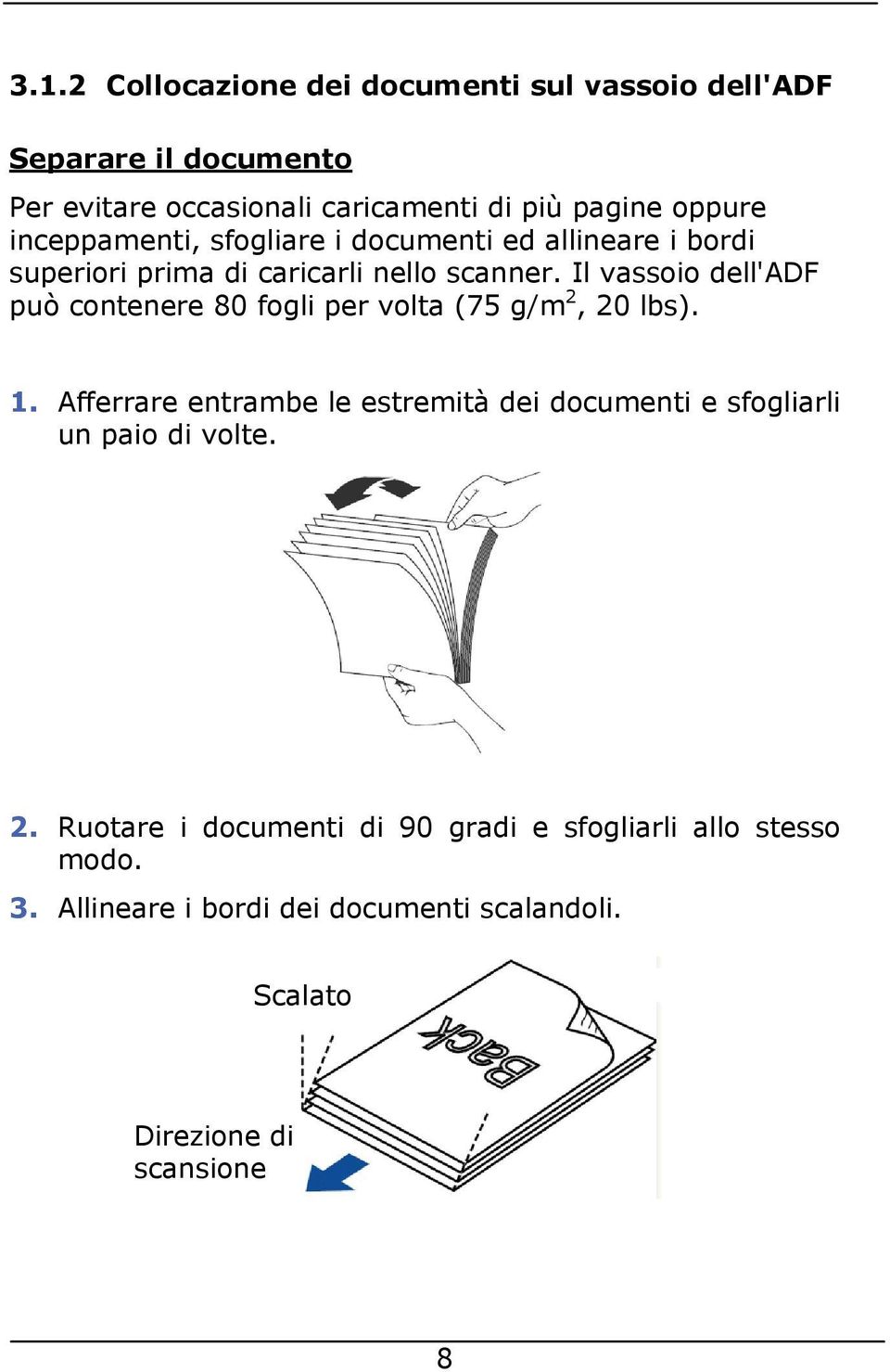 Il vassoio dell'adf può contenere 80 fogli per volta (75 g/m 2, 20 lbs). 1.