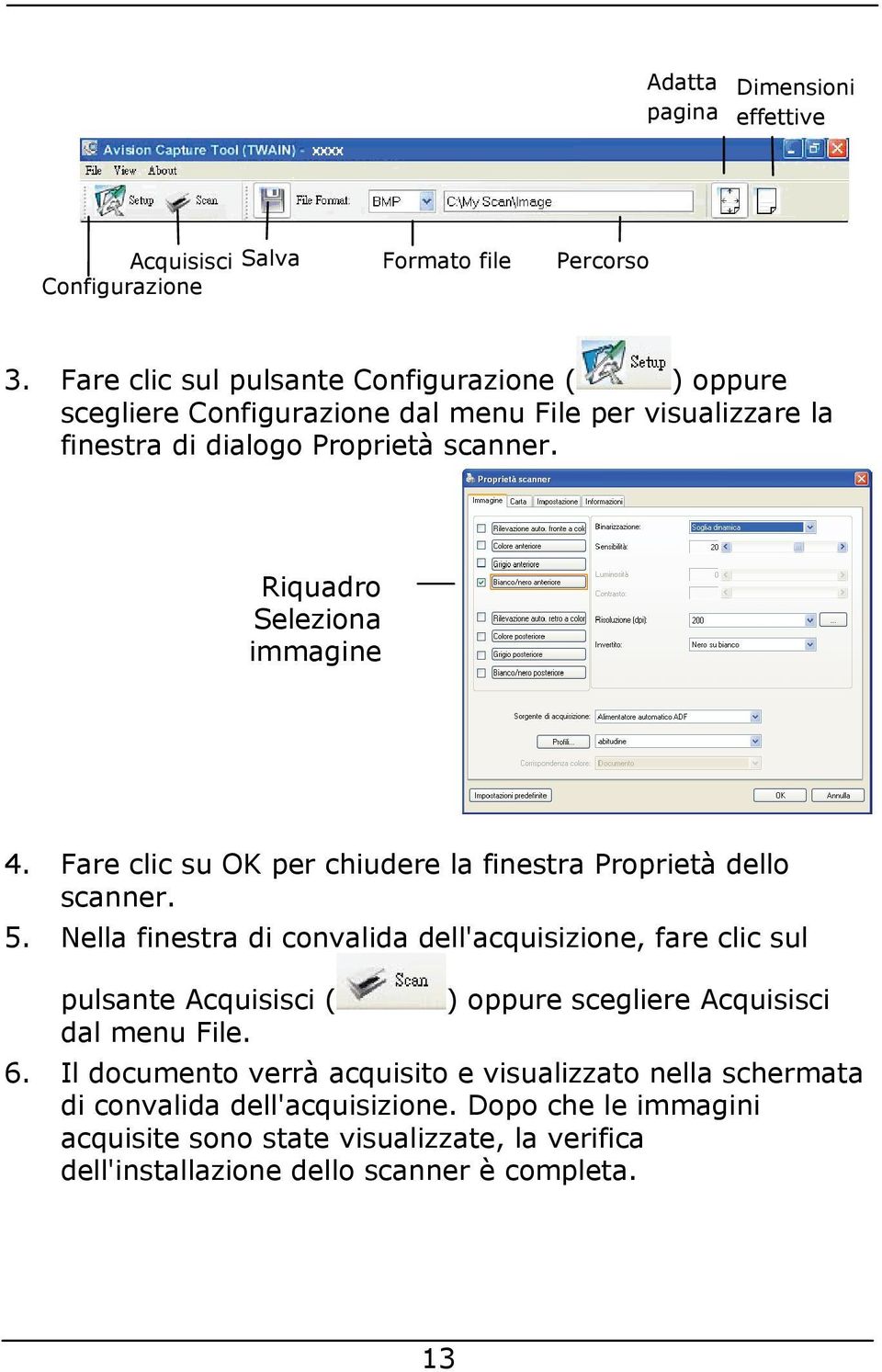 Riquadro Seleziona immagine 4. Fare clic su OK per chiudere la finestra Proprietà dello scanner. 5.