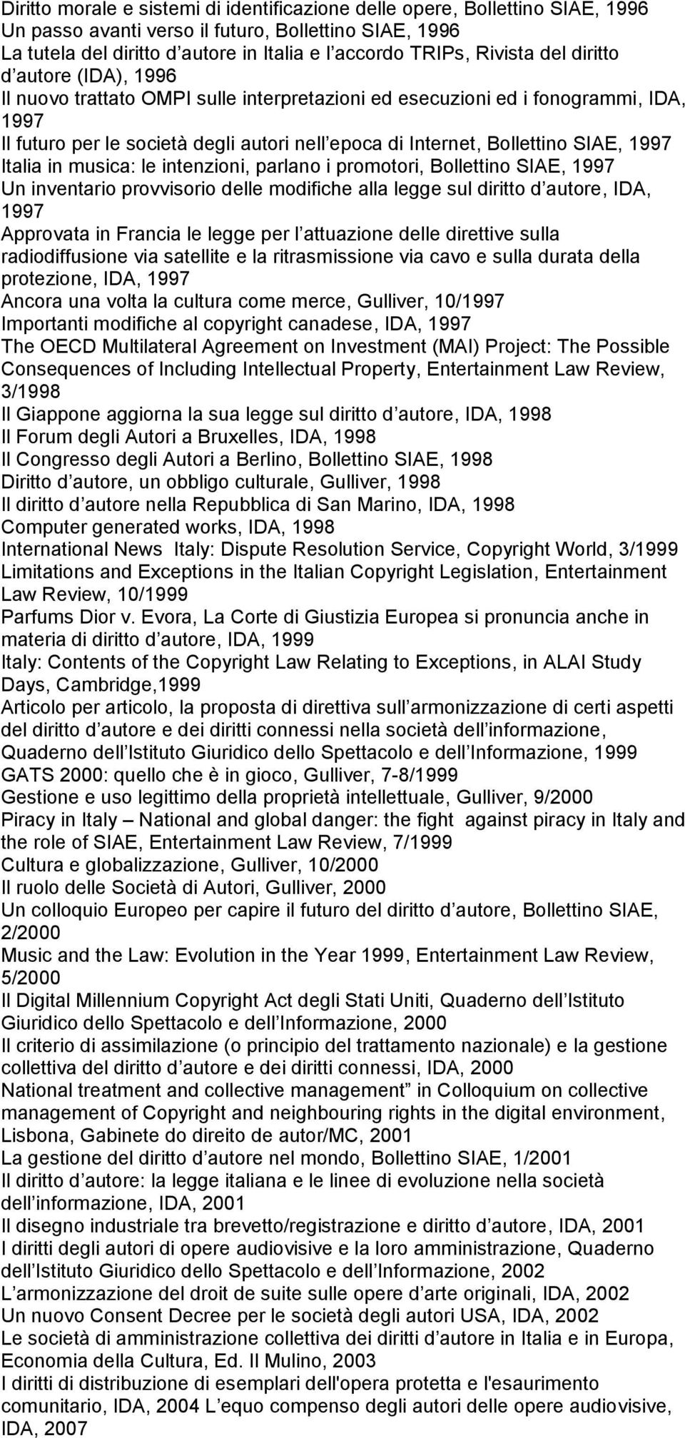 SIAE, 1997 Italia in musica: le intenzioni, parlano i promotori, Bollettino SIAE, 1997 Un inventario provvisorio delle modifiche alla legge sul diritto d autore, IDA, 1997 Approvata in Francia le