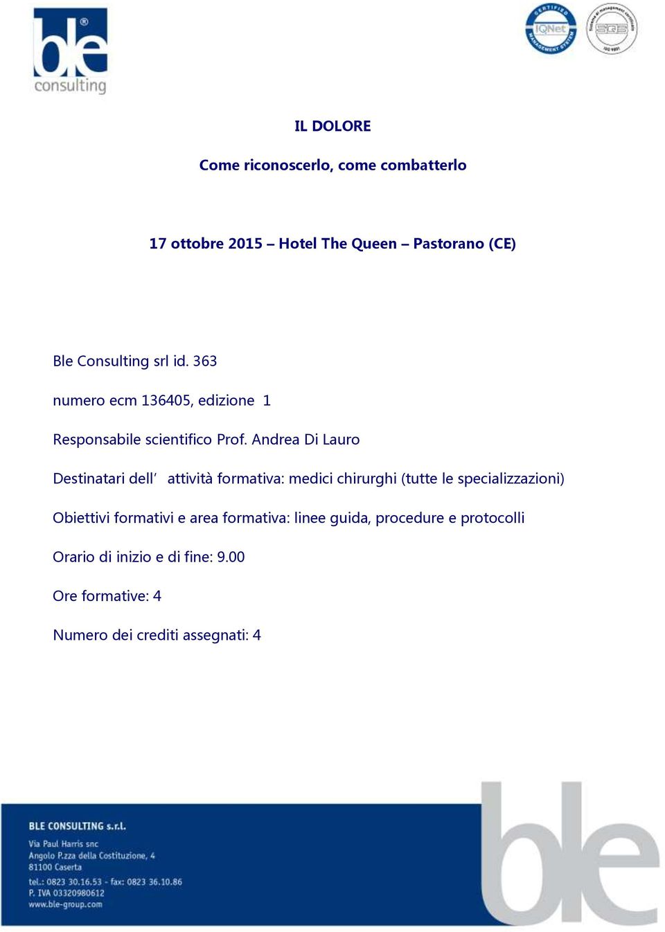 Andrea Di Lauro Destinatari dell attività formativa: medici chirurghi (tutte le specializzazioni) Obiettivi