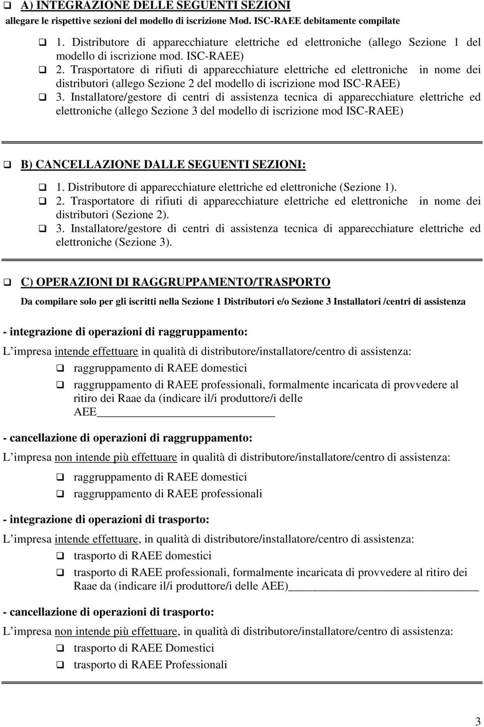 Trasportatore di rifiuti di apparecchiature elettriche ed elettroniche in nome dei distributori (allego Sezione 2 del modello di iscrizione mod ISC-RAEE) 3.