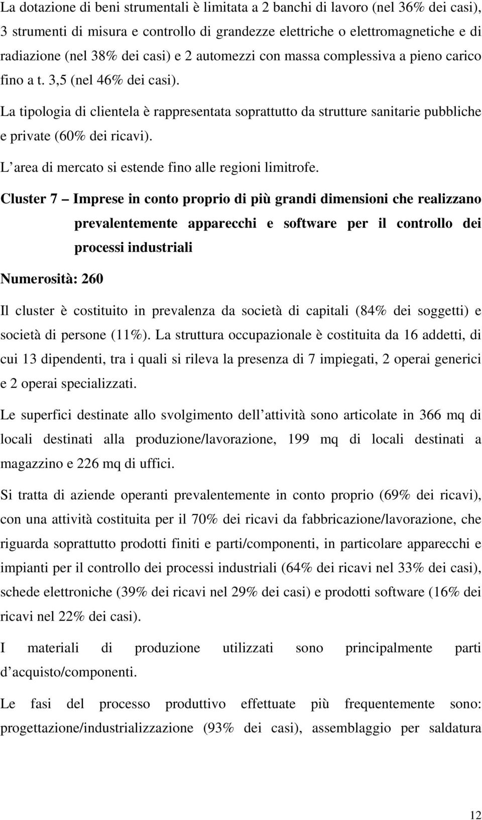 L area di mercato si estende fino alle regioni limitrofe.