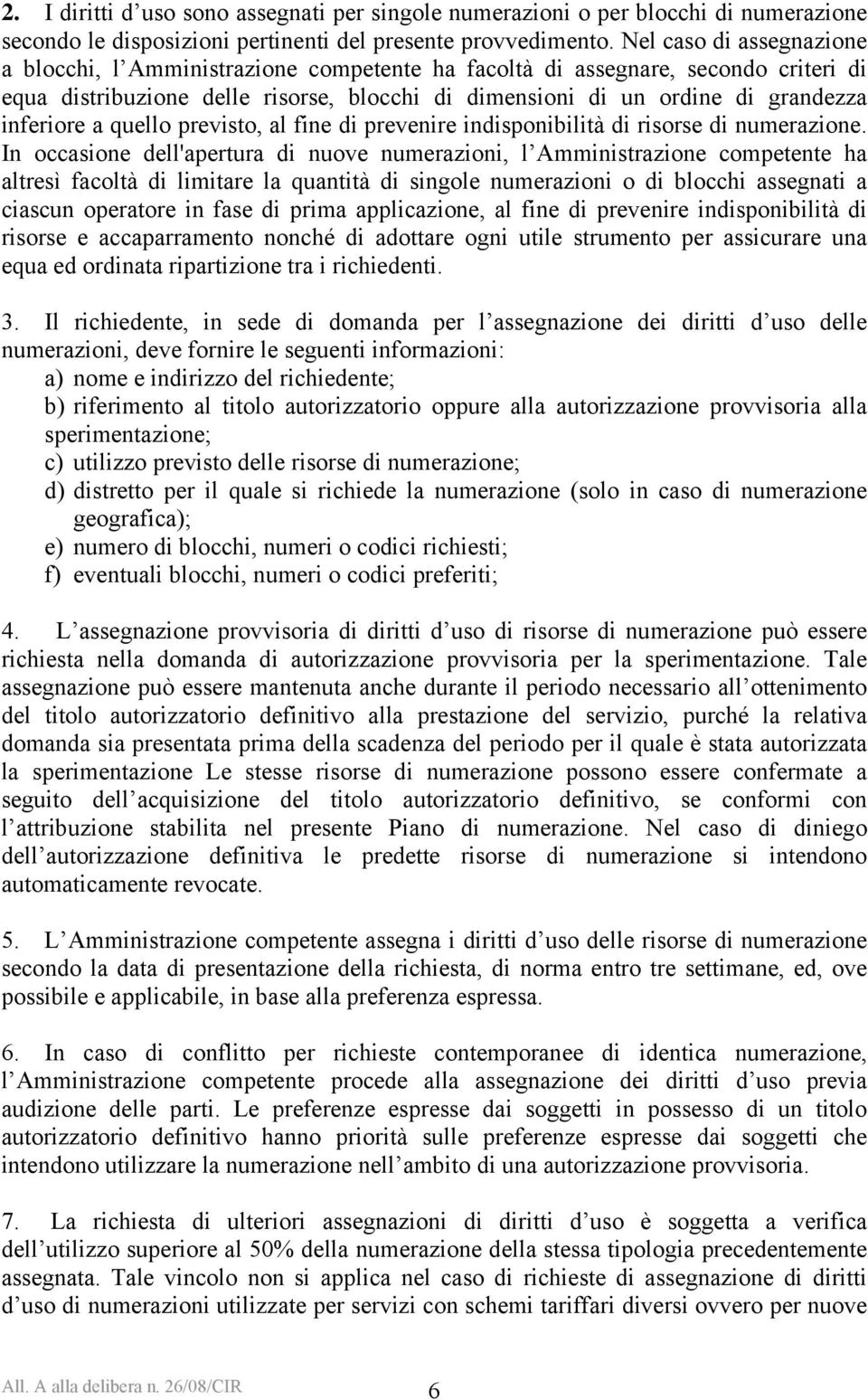 inferiore a quello previsto, al fine di prevenire indisponibilità di risorse di numerazione.