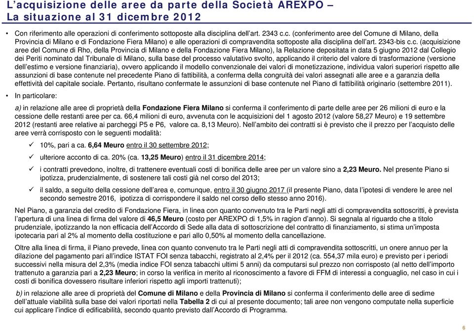 c. (acquisizione aree del Comune di Rho, della Provincia di Milano e della Fondazione Fiera Milano), la Relazione depositata in data 5 giugno 2012 dal Collegio dei Periti nominato dal Tribunale di