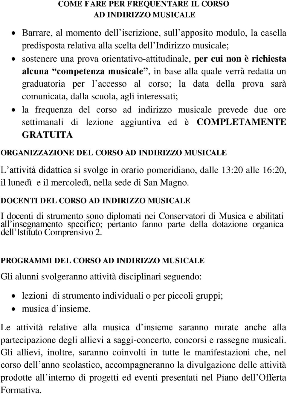 scuola, agli interessati; la frequenza del corso ad indirizzo musicale prevede due ore settimanali di lezione aggiuntiva ed è COMPLETAMENTE GRATUITA ORGANIZZAZIONE DEL CORSO AD INDIRIZZO MUSICALE L