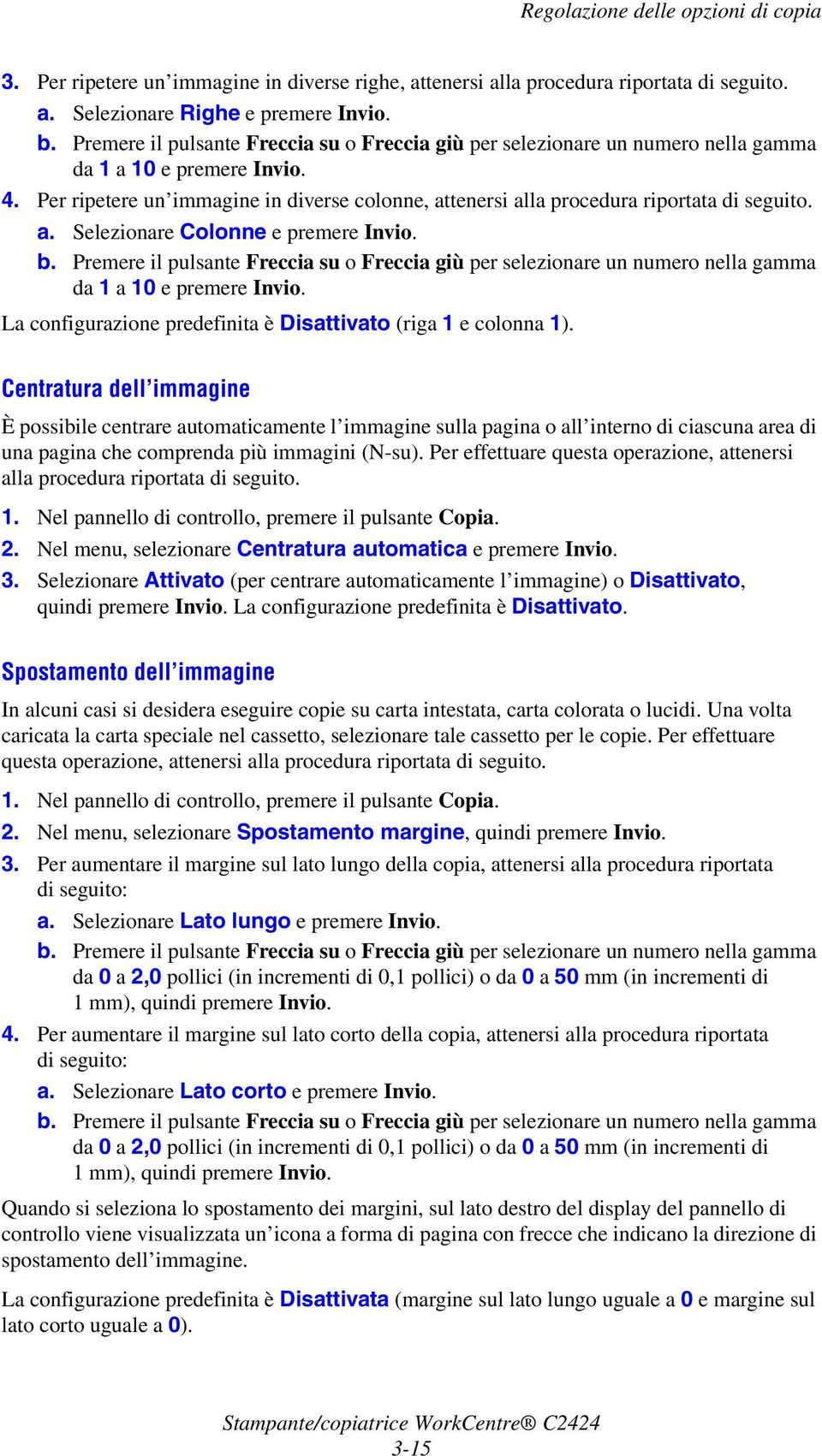 Per ripetere un immagine in diverse colonne, attenersi alla procedura riportata di seguito. a. Selezionare Colonne e premere Invio. b.