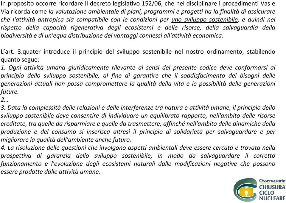 salvaguardia della biodiversità e di un'equa distribuzione dei vantaggi connessi all'attività economica. L art. 3.