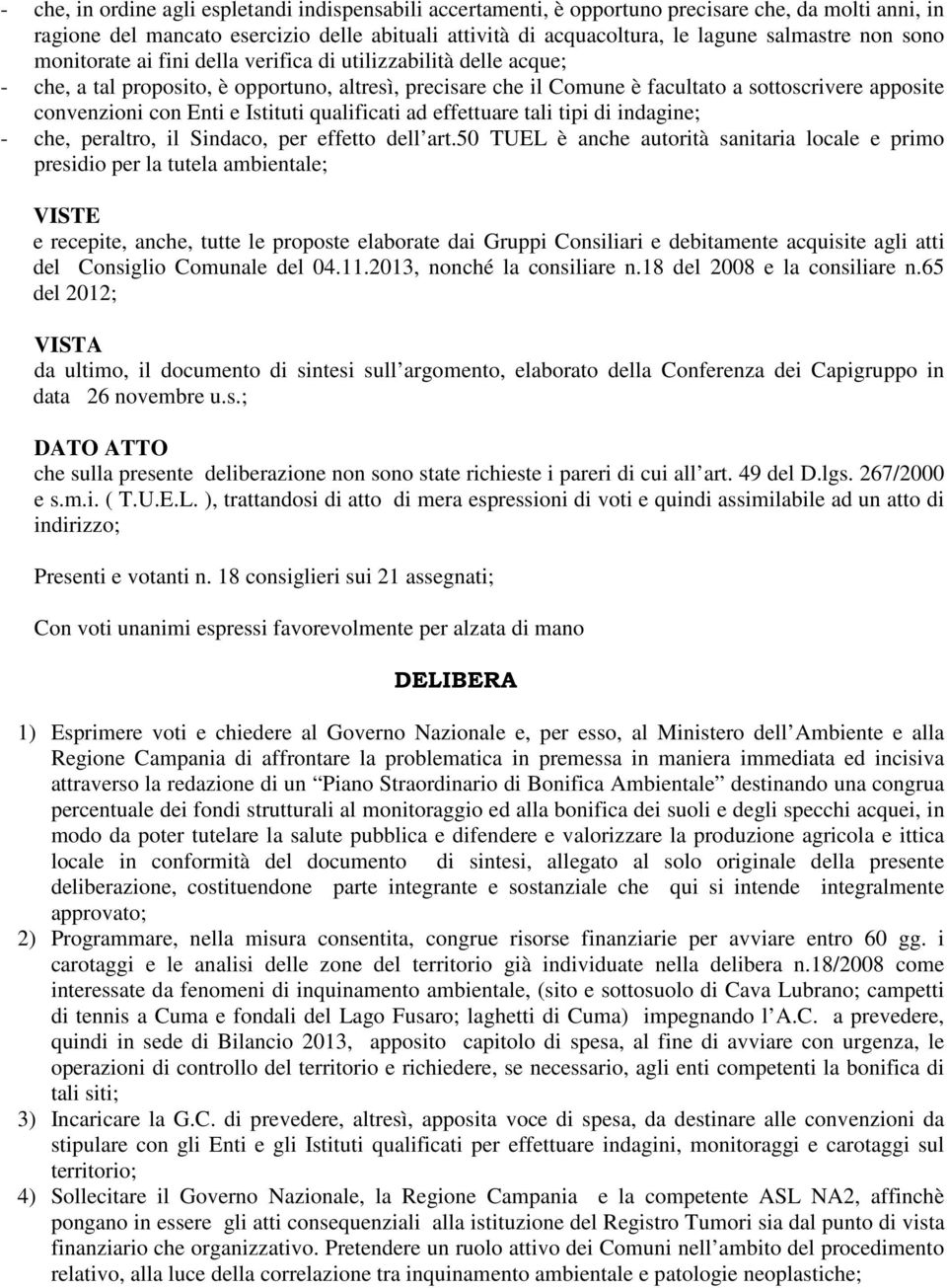 Enti e Istituti qualificati ad effettuare tali tipi di indagine; - che, peraltro, il Sindaco, per effetto dell art.