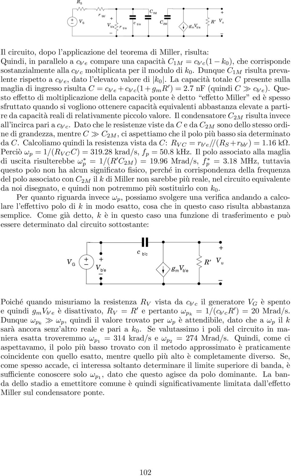 La capacità totale C presente sulla maglia di ingresso risulta C = c b e +c b c(+g m R ) = 2.7 nf (quindi C c b e).