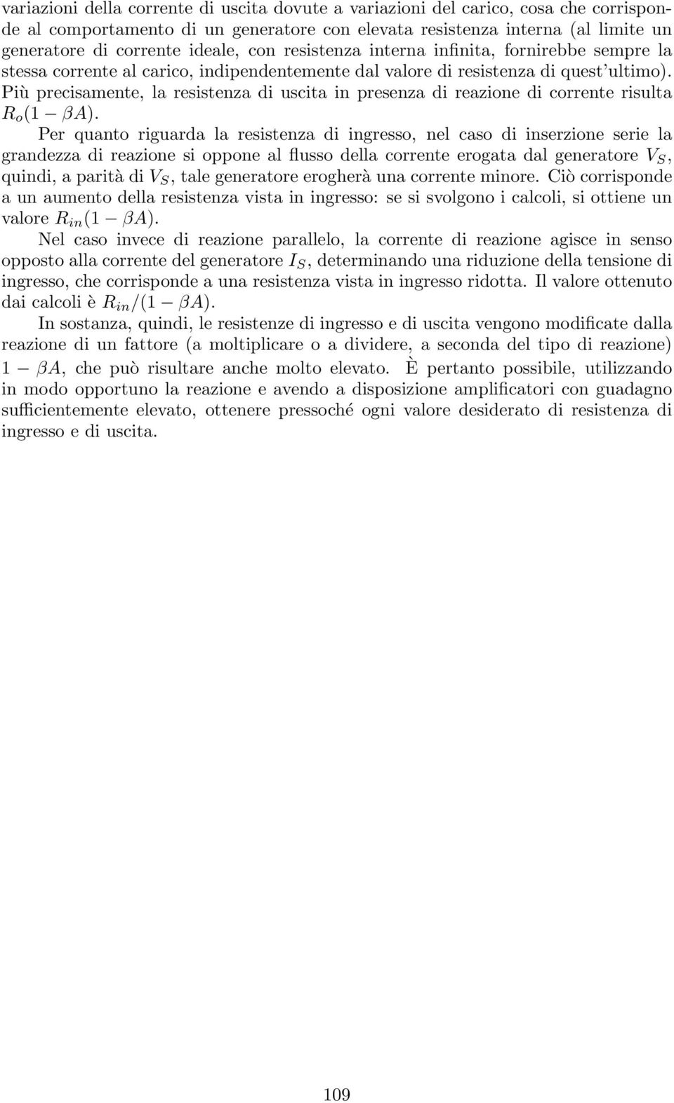 Più precisamente, la resistenza di uscita in presenza di reazione di corrente risulta R o ( β).