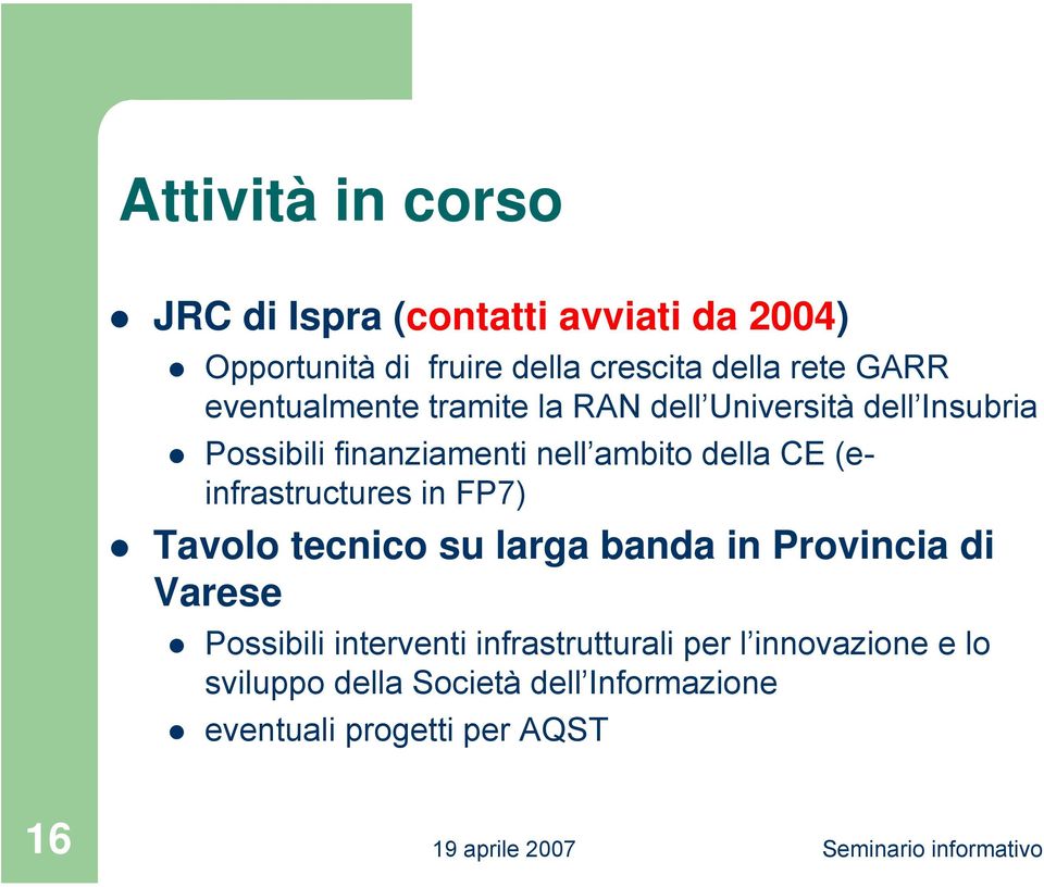 CE (einfrastructures in FP7) Tavolo tecnico su larga banda in Provincia di Varese Possibili interventi