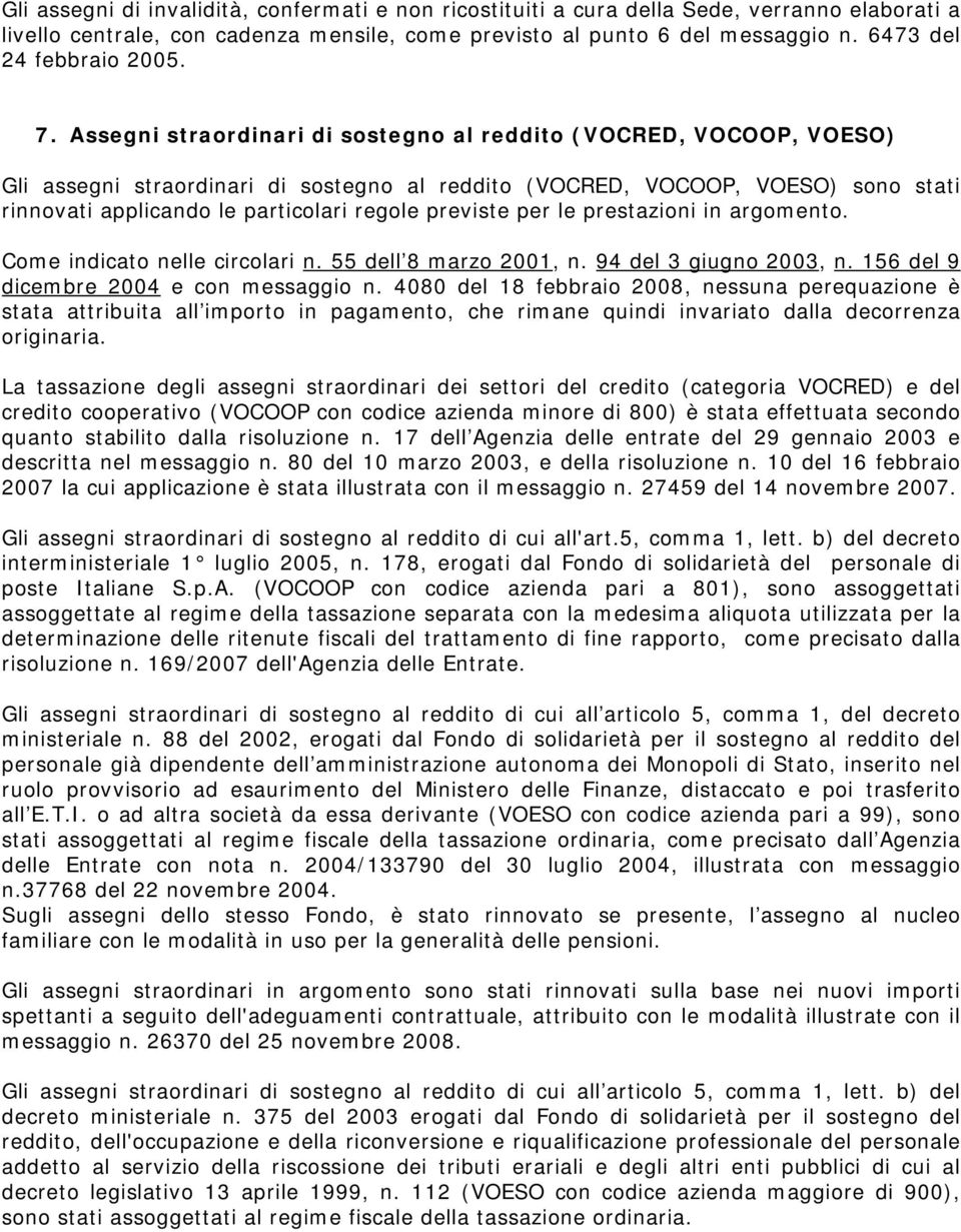 Assegni straordinari di sostegno al reddito (VOCRED, VOCOOP, VOESO) Gli assegni straordinari di sostegno al reddito (VOCRED, VOCOOP, VOESO) sono stati rinnovati applicando le particolari regole