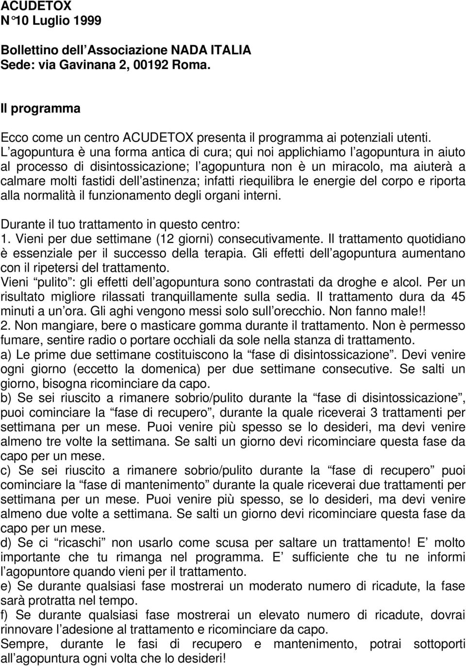 infatti riequilibra le energie del corpo e riporta alla normalità il funzionamento degli organi interni. Durante il tuo trattamento in questo centro: 1.