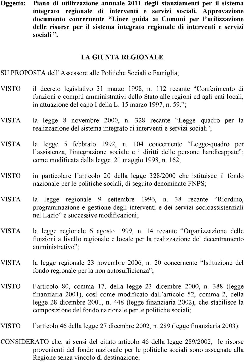 LA GIUNTA REGIONALE SU PROPOSTA dell Assessore alle Politiche Sociali e Famiglia; il decreto legislativo 31 marzo 1998, n.