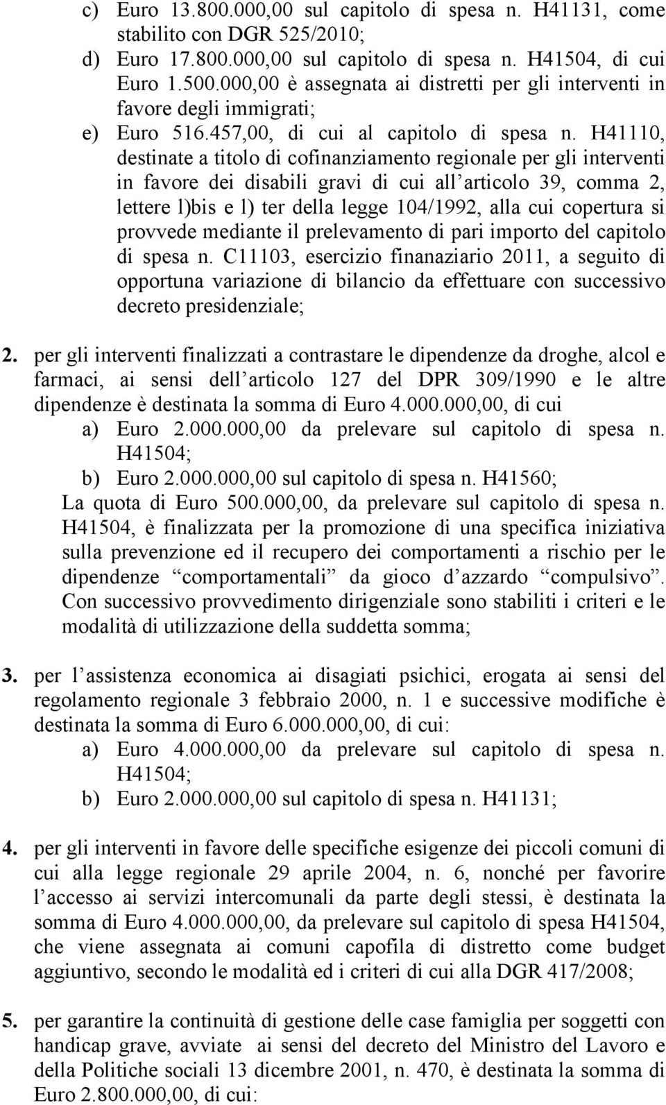 H41110, destinate a titolo di cofinanziamento regionale per gli interventi in favore dei disabili gravi di cui all articolo 39, comma 2, lettere l)bis e l) ter della legge 104/1992, alla cui