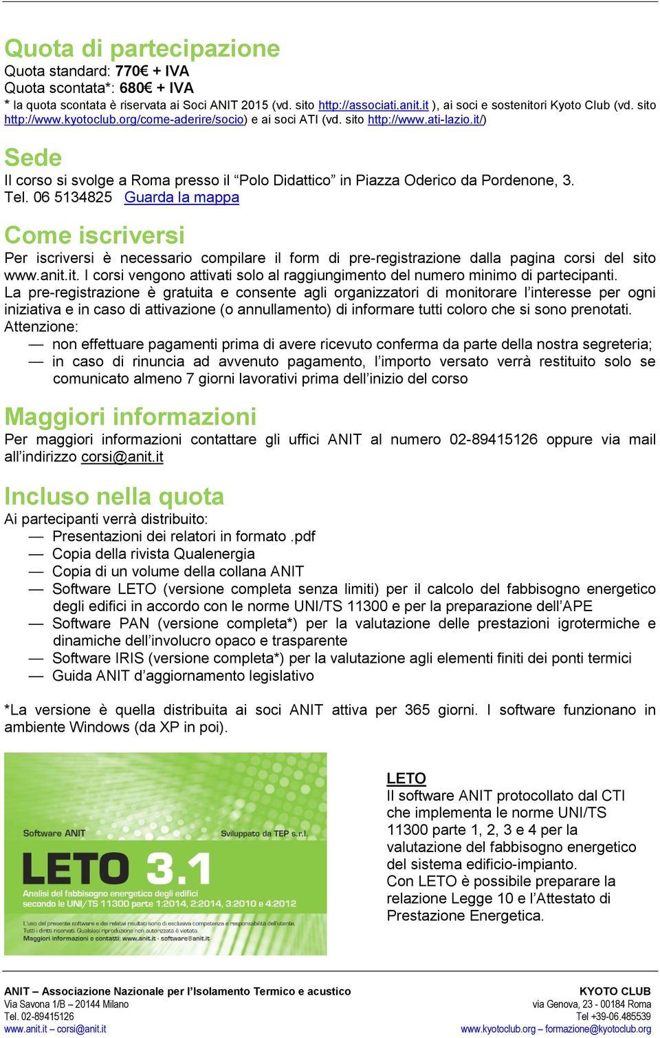 06 5134825 Guarda la mappa Come iscriversi Per iscriversi è necessario compilare il form di pre-registrazione dalla pagina corsi del sito