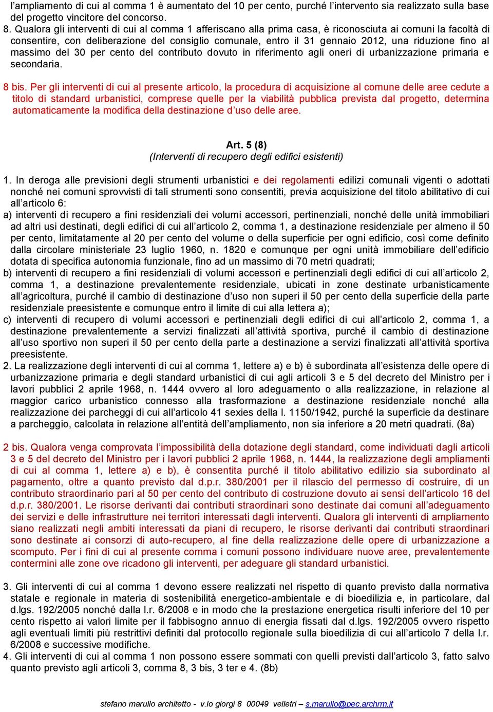 riduzione fino al massimo del 30 per cento del contributo dovuto in riferimento agli oneri di urbanizzazione primaria e secondaria. 8 bis.