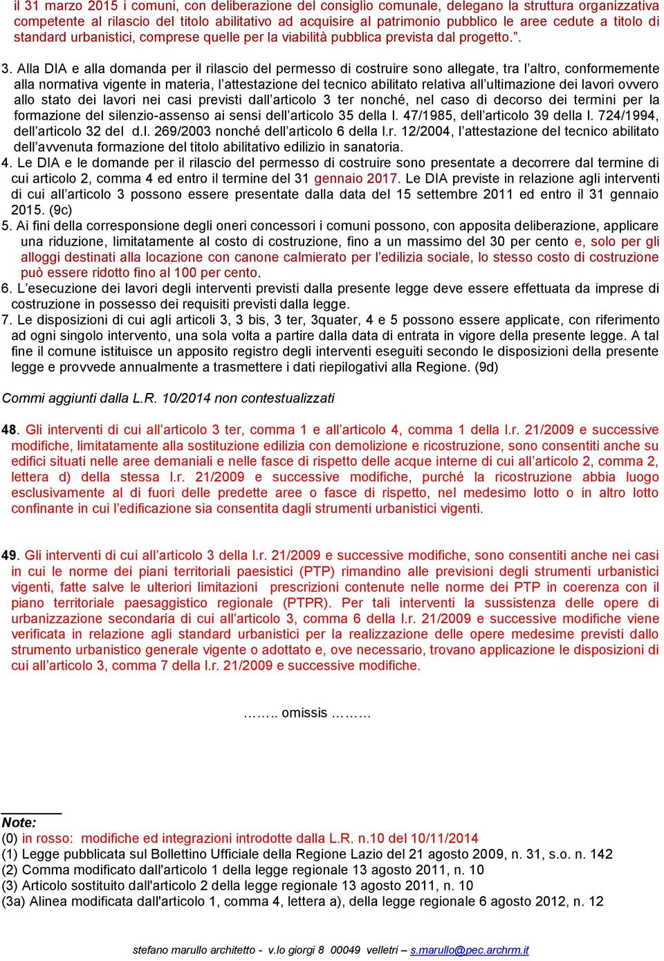 Alla DIA e alla domanda per il rilascio del permesso di costruire sono allegate, tra l altro, conformemente alla normativa vigente in materia, l attestazione del tecnico abilitato relativa all