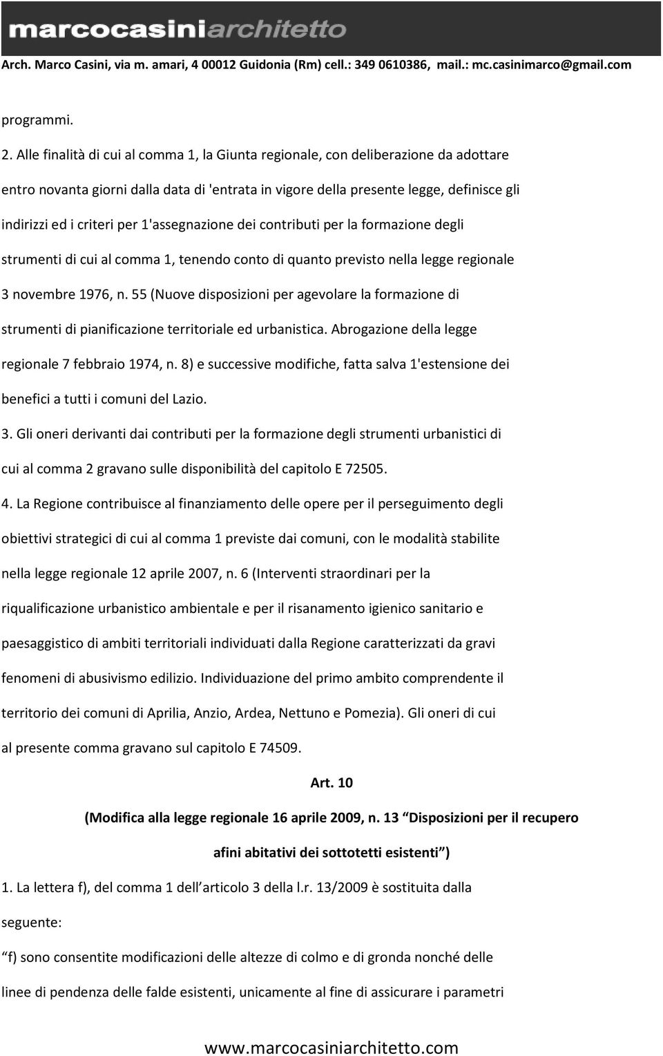 per 1'assegnazione dei contributi per la formazione degli strumenti di cui al comma 1, tenendo conto di quanto previsto nella legge regionale 3 novembre 1976, n.