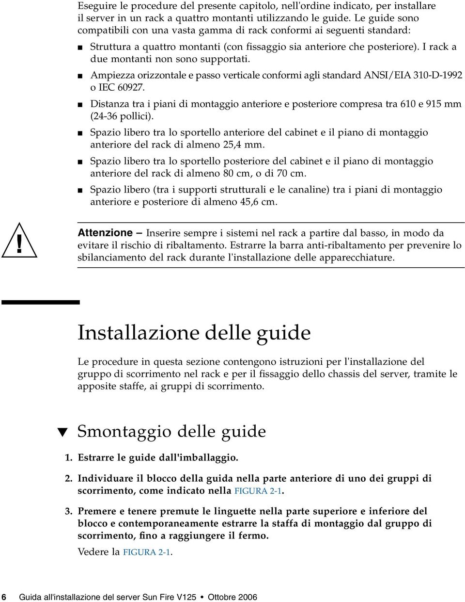 I rack a due montanti non sono supportati. Ampiezza orizzontale e passo verticale conformi agli standard ANSI/EIA 310-D-1992 o IEC 60927.