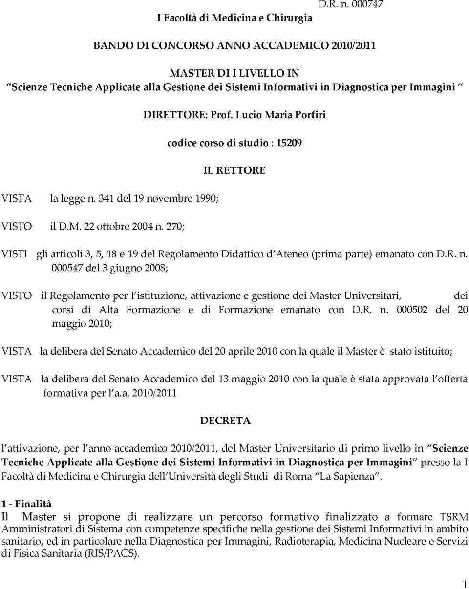 341 del 19 novembre 1990; VISTO il D.M. 22 ottobre 2004 n. 270; DIRETTORE: Prof.