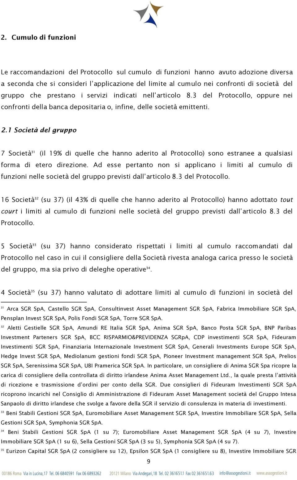 1 Società del gruppo 7 Società 31 (il 19% di quelle che hanno aderito al Protocollo) sono estranee a qualsiasi forma di etero direzione.