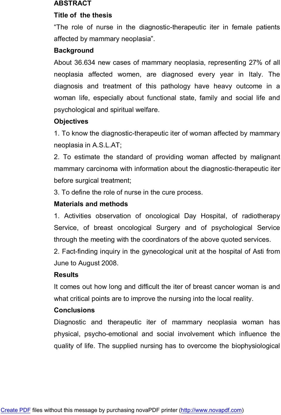 The diagnosis and treatment of this pathology have heavy outcome in a woman life, especially about functional state, family and social life and psychological and spiritual welfare. Objectives 1.