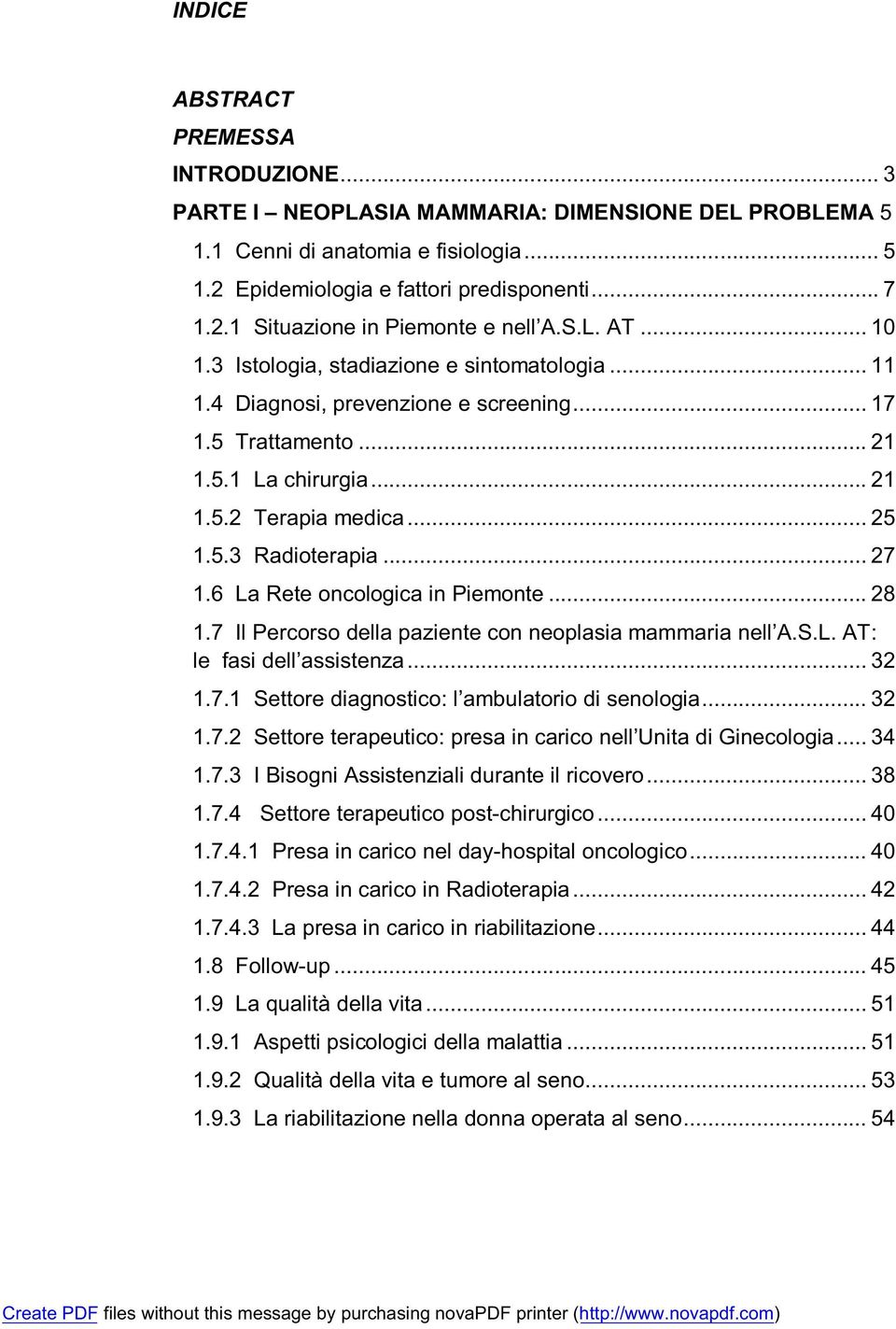 .. 27 1.6 La Rete oncologica in Piemonte... 28 1.7 Il Percorso della paziente con neoplasia mammaria nell A.S.L. AT: le fasi dell assistenza... 32 1.7.1 Settore diagnostico: l ambulatorio di senologia.