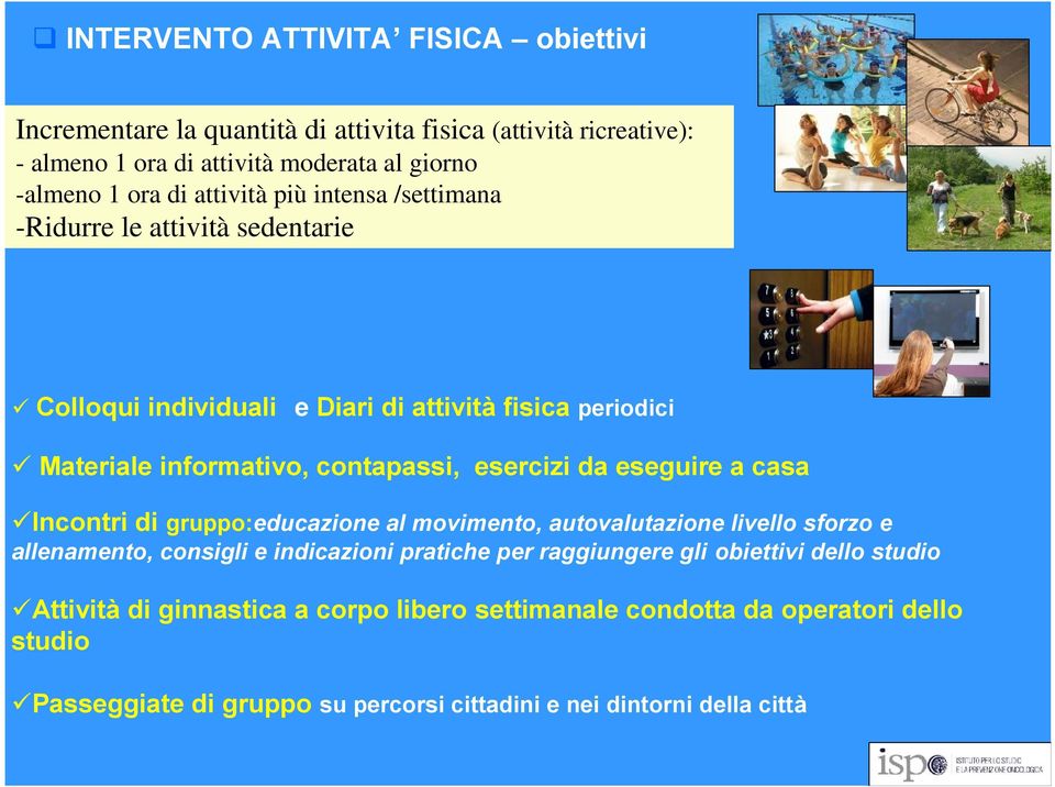 da eseguire a casa Incontri di gruppo:educazione al movimento, autovalutazione livello sforzo e allenamento, consigli e indicazioni pratiche per raggiungere gli