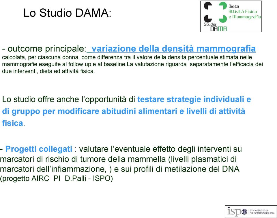 Lo studio offre anche l opportunità di testare strategie individuali e di gruppo per modificare abitudini alimentari e livelli di attività fisica.