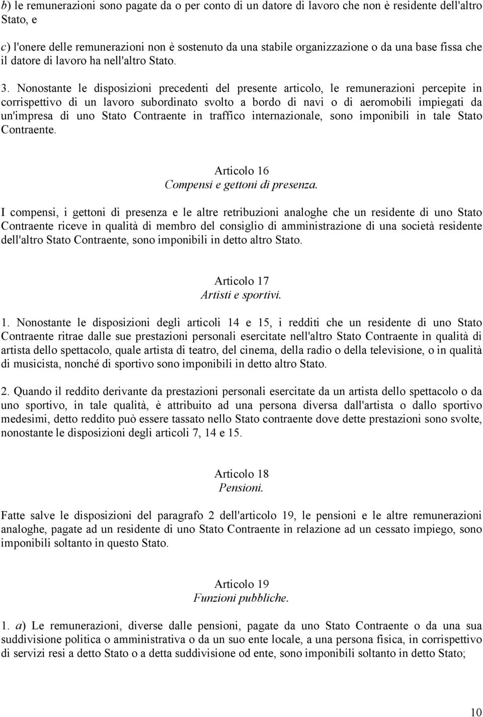 Nonostante le disposizioni precedenti del presente articolo, le remunerazioni percepite in corrispettivo di un lavoro subordinato svolto a bordo di navi o di aeromobili impiegati da un'impresa di uno