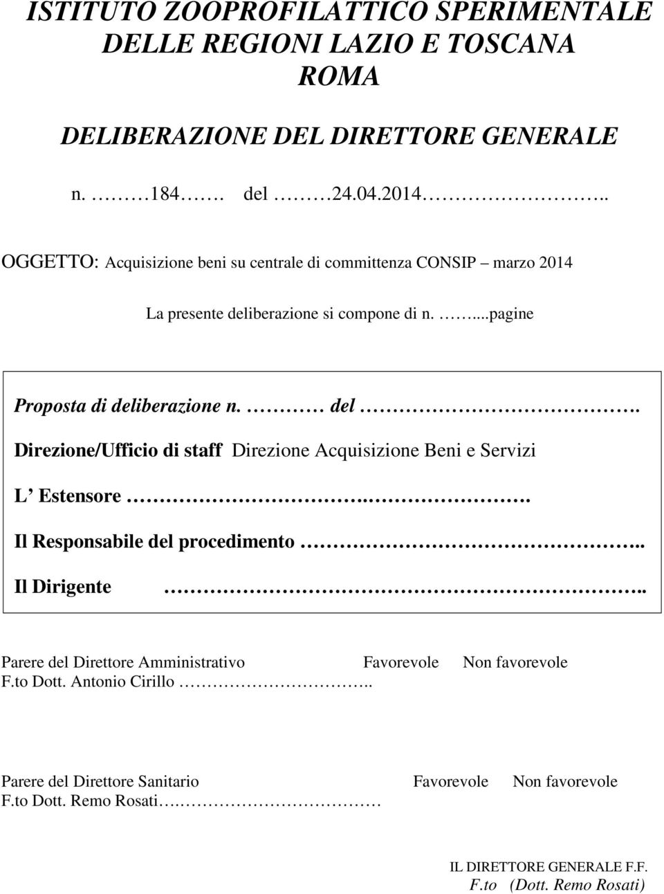 berazione si compone di n....pagine Proposta di deliberazione n. del. Direzione/Ufficio di staff Direzione Acquisizione Beni e Servizi L Estensore.