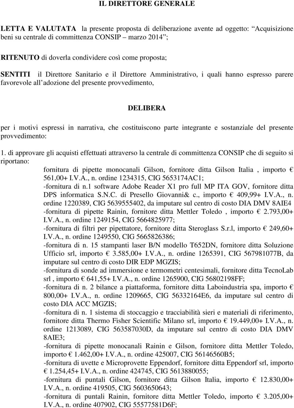 narrativa, che costituiscono parte integrante e sostanziale del presente provvedimento: 1.