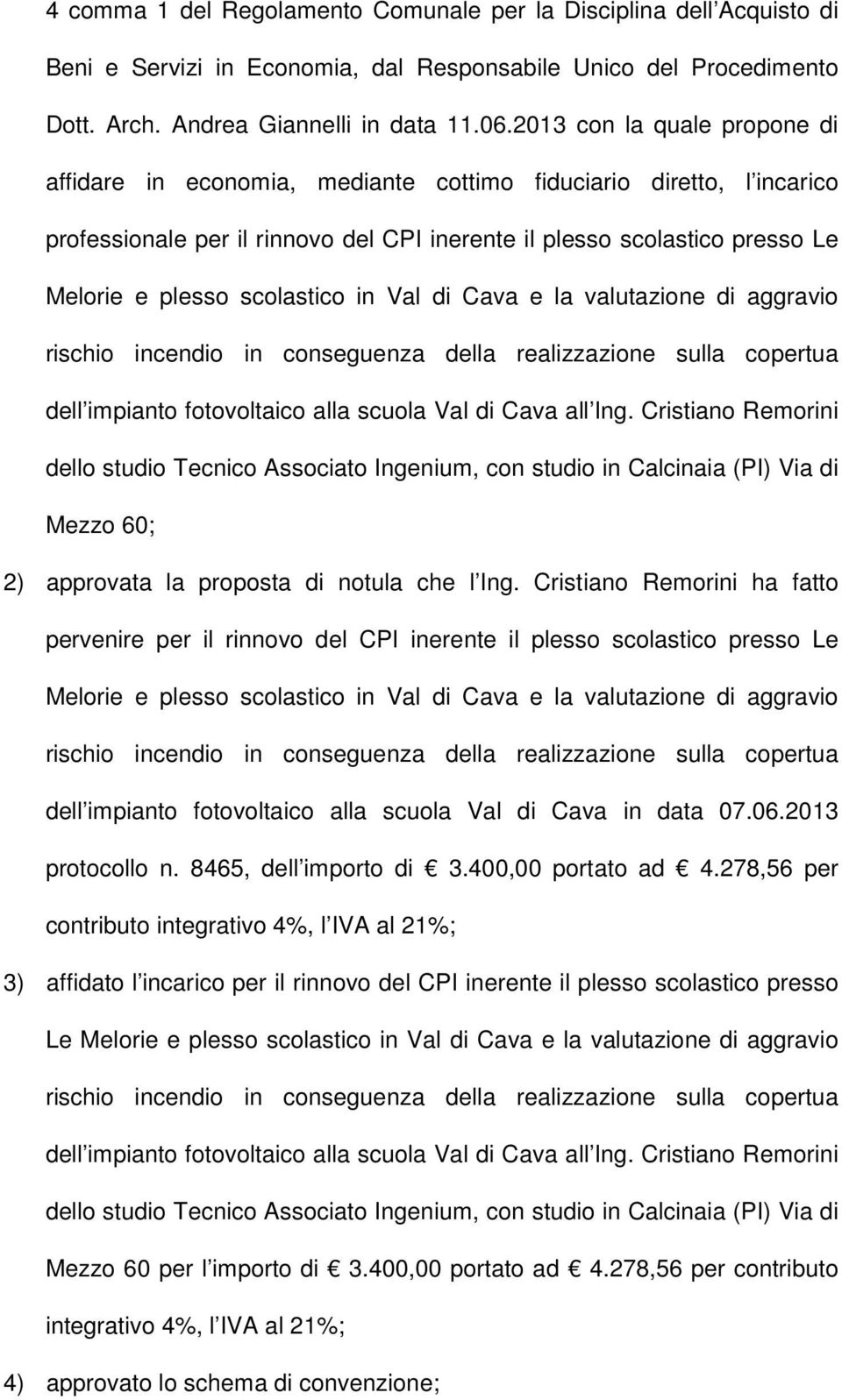 scolastico in Val di Cava e la valutazione di aggravio rischio incendio in conseguenza della realizzazione sulla copertua dell impianto fotovoltaico alla scuola Val di Cava all Ing.